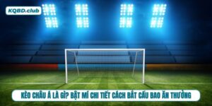 Học ngay cách đọc vị kèo châu Á chuẩn xác trong 5 phút