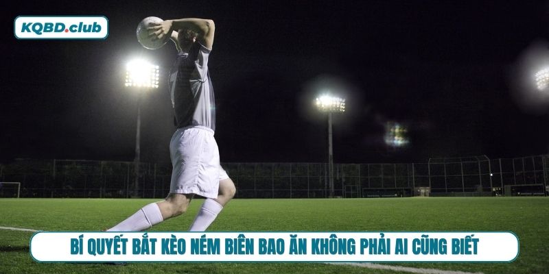 Kèo ném biên chơi như thế nào cho chuẩn?