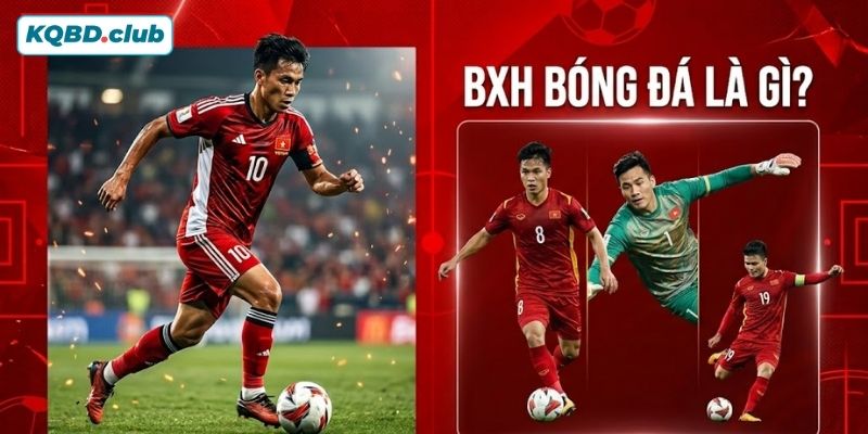 Nắm rõ khái niệm BXH bóng đá là gì?